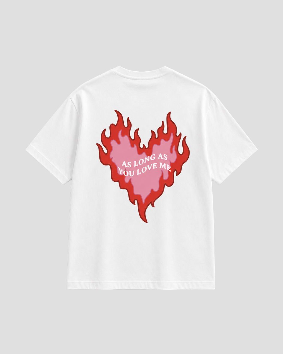 As long as you love me Fire Heart T-Shirt white