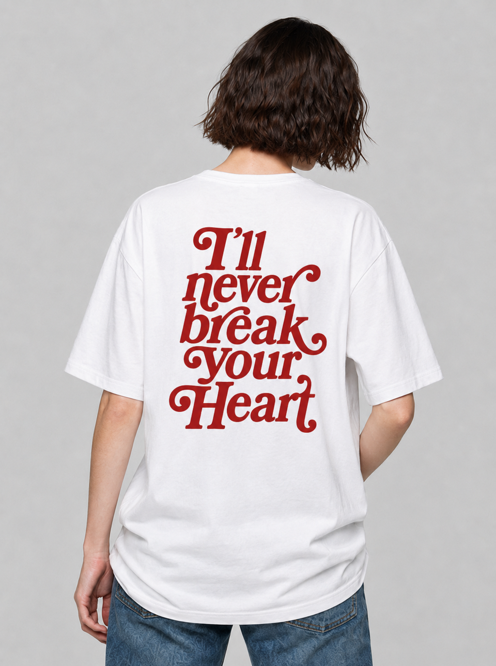 I´ll never break your heart Wording T-Shirt white