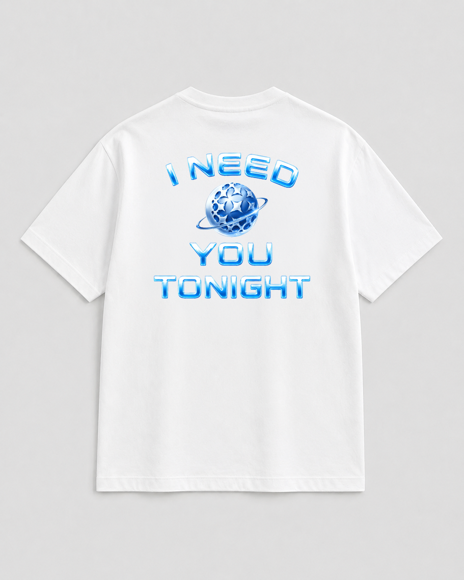 I Need you tonight T-Shirt white